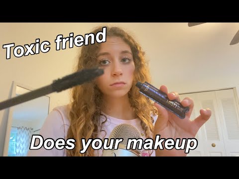 ASMR- Toxic friend does your makeup