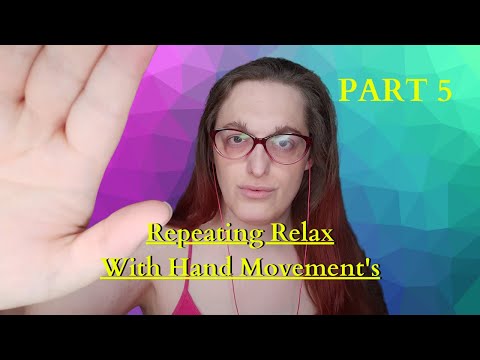 ASMR Repeating "Relax" with (Hand Movements, Positive Affirmations, & Mouth Sounds) PART 5.