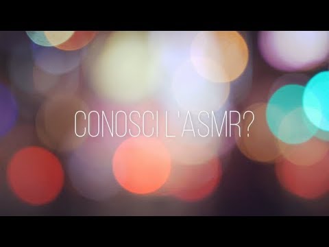 CONOSCI L'ASMR? [What is ASMR - Italian Version]
