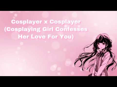 Cosplayer x Cosplayer (Cosplaying Girl Confesses Her Love For You) (F4M)