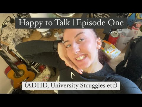 Happy to Talk | Episode 1 (Dating, ADHD struggles, moving to uni, imposter syndrome etc.)