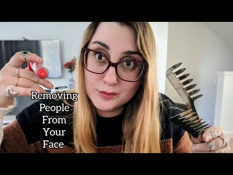 ASMR Removing People From Your Face.. You Read that right, I Said PEOPLE (nonsensical roleplay)
