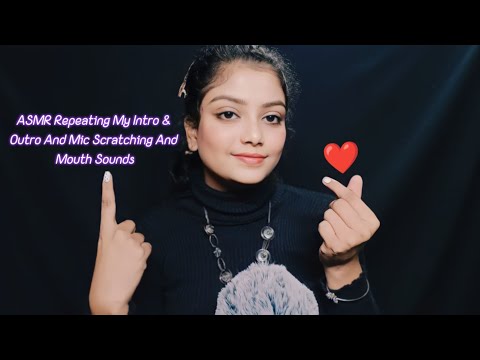 ASMR Repeating My Intro & Outro And Mic Scratching And Mouth Sounds