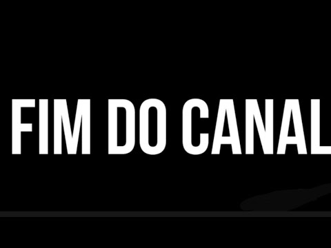 FIM DO CANAL!😞 (LINK DO NOVO NA DESCRIÇÃO)