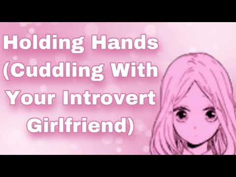 Holding Hands (Cuddling With Your Introvert Girlfriend) (First Relationship) (I Can't Sleep...)(F4M)
