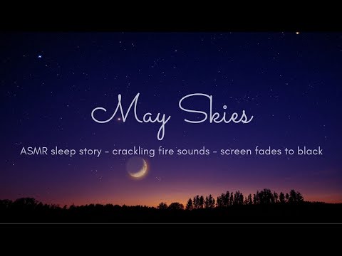 ASMR Sleep Story - MAY SKIES 🌠🔭 (crackling fire only from half way)