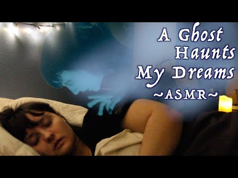 A Ghost Haunts My Dreams [ASMR]