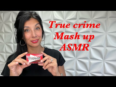 Pre recorded/ true crime mashup/ gum chewing ASMR
