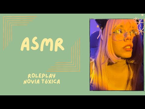 ASMR - NOVIA TÓXICA/ ROLEPLAY