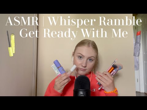 ASMR | Whisper Ramble Get Ready With Me