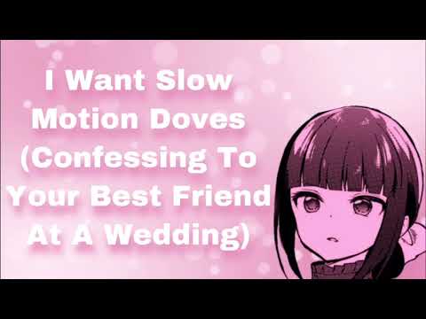 I Want Slow Motion Doves! (Confessing To Your Best Friend At A Wedding) (Teasing) (Flirty) (F4M)