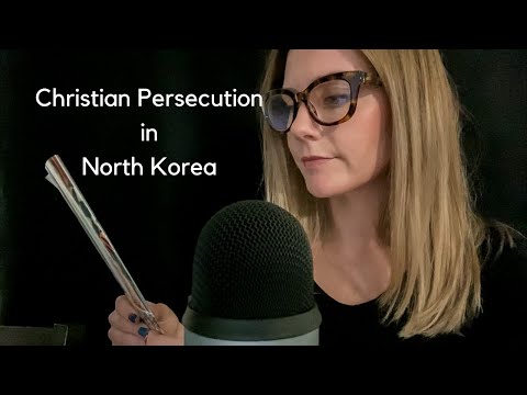 Christian ASMR | Stories of Persecution in North Korea and the Middle East