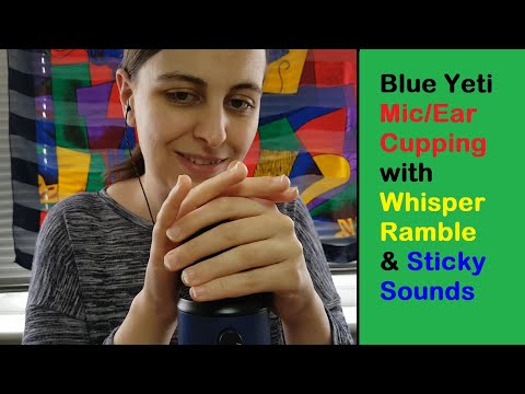 ASMR Mic Cupping/Ear Cupping with Whispered Ramble & Sticky Sounds | Blue Yeti Cupping
