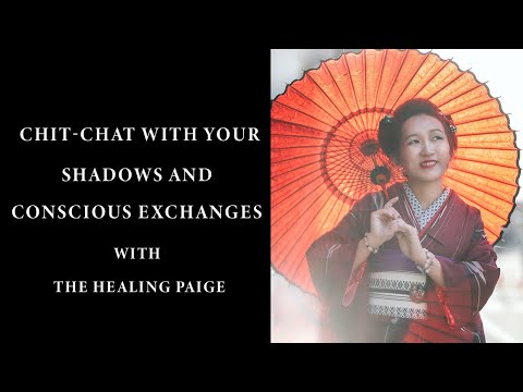 Chit-chat with your shadows & conscious exchanges with The Healing Paige