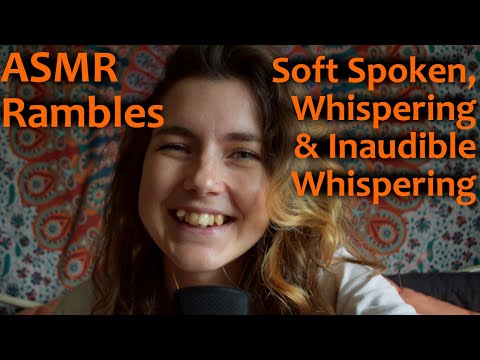 ASMR: Let's Hang Out! Random Rambles Video with Soft Speaking, Whispering & Some Inaudible Whispers!