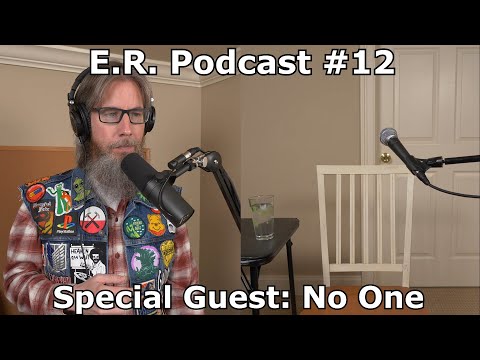 E.R. Podcast #12 - Special Guest: No One