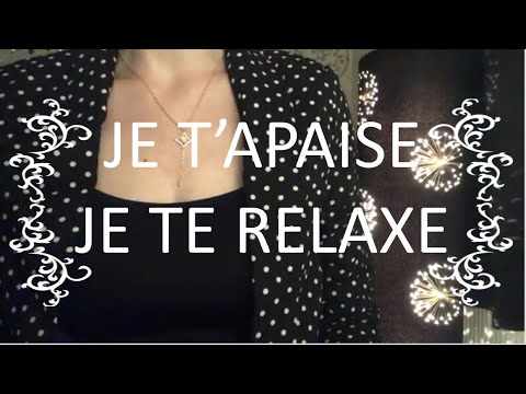 {ASMR relaxation} Je t'apaise * je te relaxe * je calme tes angoisses