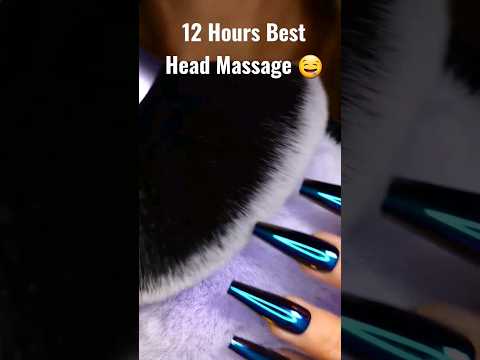 12 Hours Best Head Massage 🤤 #4k #asmrsleep #asmr