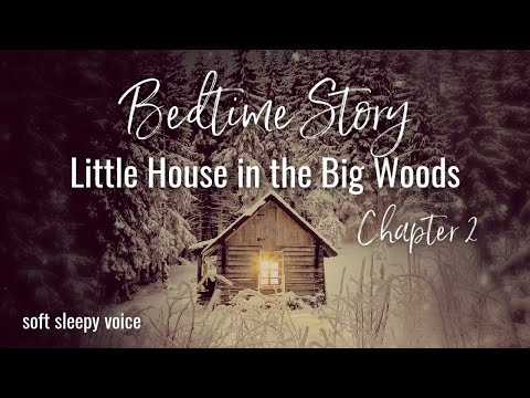 😴LITTLE HOUSE IN THE BIG WOODS (Ch.2) Fireside Bedtime Story w Soft Sleepy Voice Perfect for Sleep😴