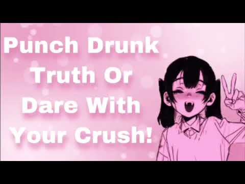 Punch Drunk Truth Or Dare With Your Crush! (Kissing) (Friends To Lovers) (Chaotic Drunk Energy)(F4M)