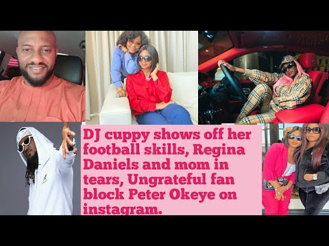 Otedola's Daughter DJ cuppy shows off her football skills/Regina Daniel and mom in tears.