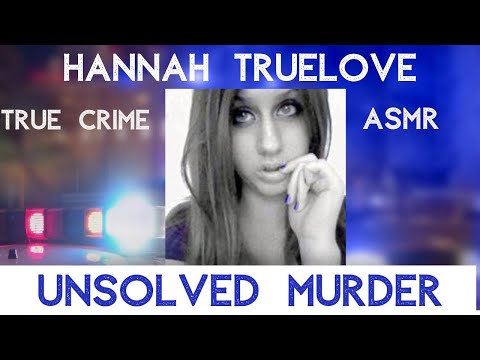 Hannah Truelove | ASMR True Crime | UNSOLVED |  #ASMR #TrueCrime