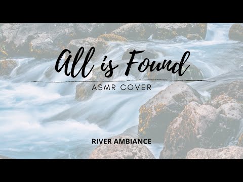 All Is Found | Frozen 2 ASMR Cover | River Sounds