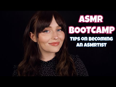 ASMR BOOTCAMP - Tips on Becoming an ASMRtist