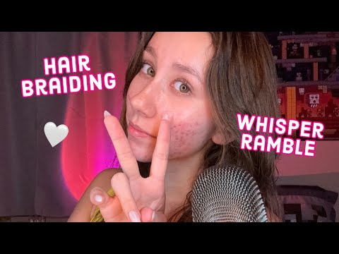 ASMR | whisper ramble +hair braiding +some mouth sounds for relaxation