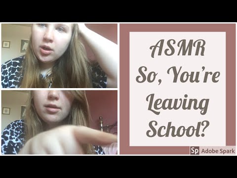 ASMR - So, you're leaving school?