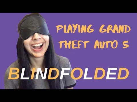 playing Grand Theft Auto 5 BLINDFOLDED