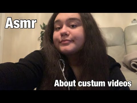 asmr about custum videos!!