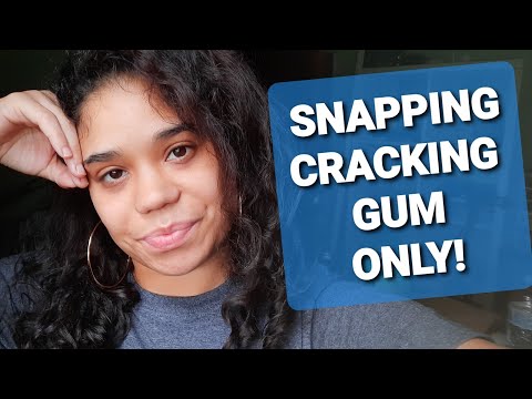 GUM CHEWING..  SNAPPING,CRACKING ONLY!