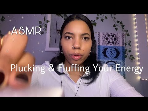ASMR | Plucking & Fluffing Your Energy ~ No Talking~