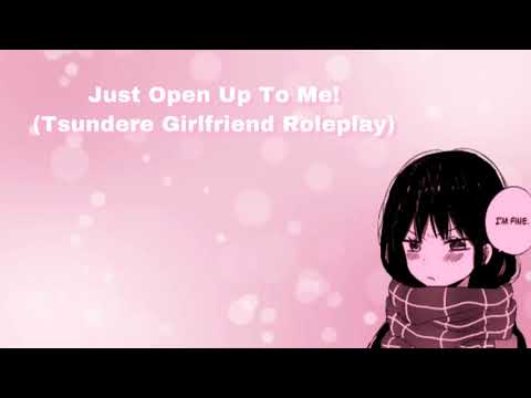 Just Open Up To Me! (Tsundere Girlfriend Roleplay) (F4M)