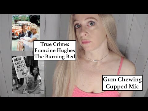 ASMR True Crime Storytime with Gum Chewing and Mic Cupping | Francine Hughes | The Burning Bed