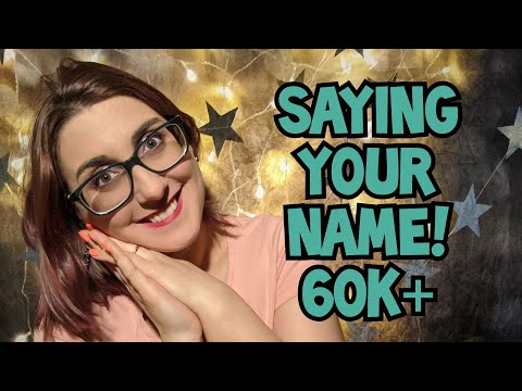 ASMR SAYING YOUR NAMES! 60K+