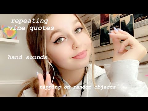 ASMR: repeating vine quotes + hand sounds, tapping, & scratching