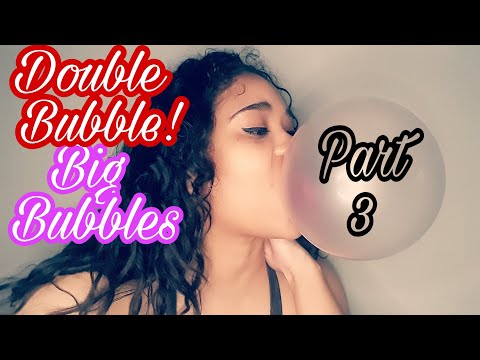 Double Bubbles.. Big bubbles..