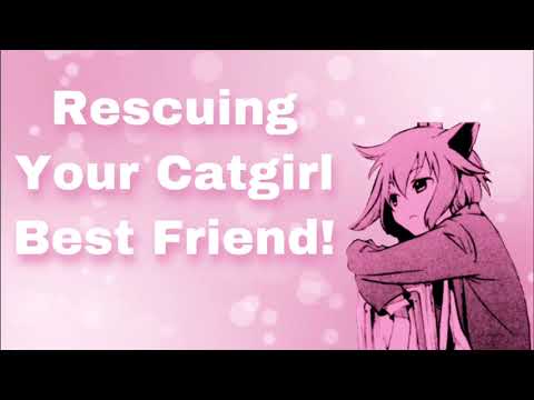 Rescuing Your Catgirl Best Friend! (Cuddles) (You'll Take Me In?) (Childhood Friends) (F4A)