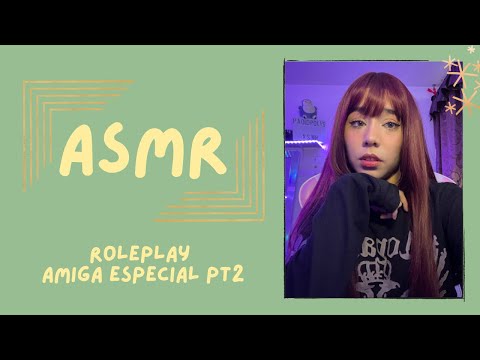 ASMR- AMIGA ESPECIAL PT2/ ROLEPLAY