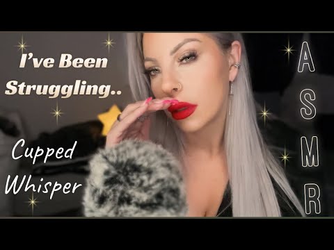 I’ve Been Struggling .. Cupped Whisper Ramble | ASMR For Depression , Anxiety & Relatability