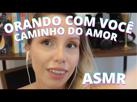 ASMR ORANDO COM VOCÊ CAMINHO DO AMOR  - Bruna Harmel ASMR