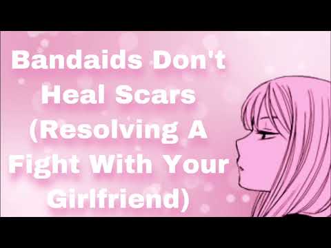 Band Aids Don't Heal Scars (Resolving A Fight With Your Girlfriend) (Emotional) (Making Up) (F4M)