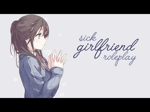 Sick Girlfriend Roleplay [Voice Acting] [ASMR..?]