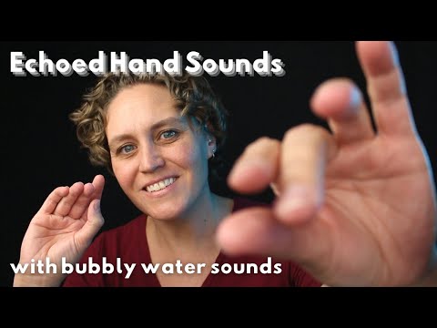 ASMR Echoed Hand Sounds with Layered Bubbly Water Sounds (no talking after intro)