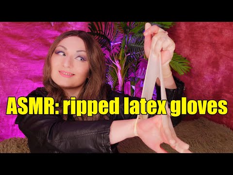 ASMR: ripped latex gloves
