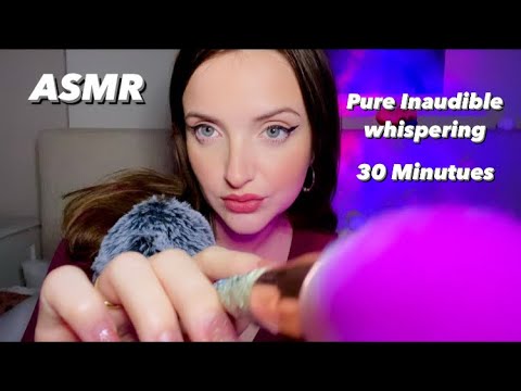 ASMR - 30 MINS PURE INAUDIBLE  WHISPERING 👄+ ENDLESS TINGLES 💫 (CLICKY MOUTH SOUNDS)