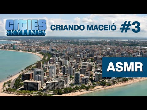 ASMR Cities Skylines: CRIANDO MACEIÓ #3