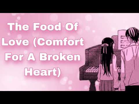 The Food Of Love (Comfort For A Broken Heart) (Piano Playing) (Philosophy Rant) (Teasing You) (F4M)